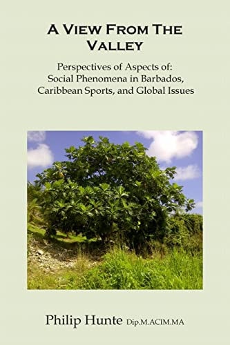 A View From The Valley Perspectives of Aspects Of: Social Phenomena in Barbados, Caribbean Sports, and Global Issues