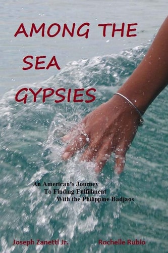 Among the Sea Gypsies An American's Journey to Finding Fulfillment with the Philippine Badjaos