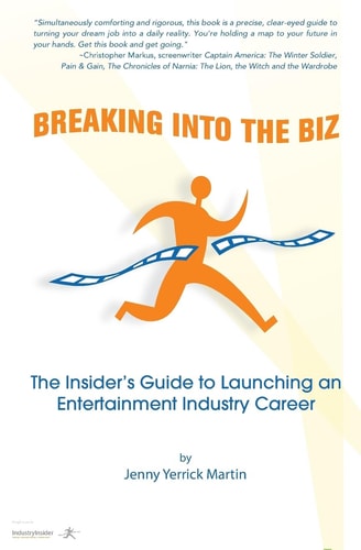 Breaking Into the Biz The Insider's Guide to Launching an Entertainment Industry Career