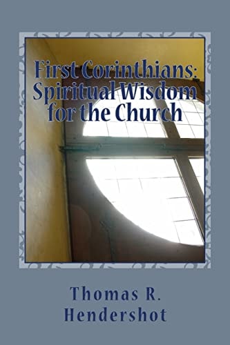 First Corinthians: Spiritual Wisdom for the Church A Verse-By-Verse Treatment of Chapters 1-3