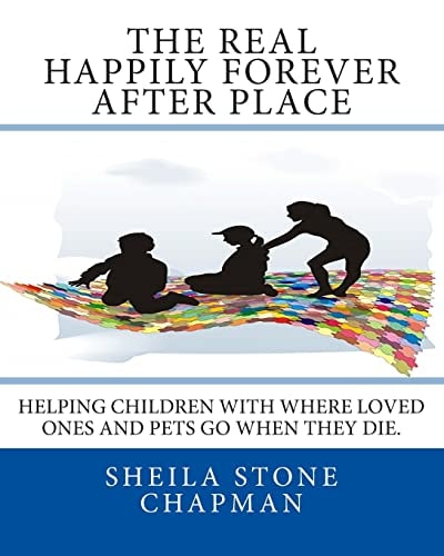 The Real Happily Forever After Place Helping Children with Where a Loved One Or Pet Goes When They Die