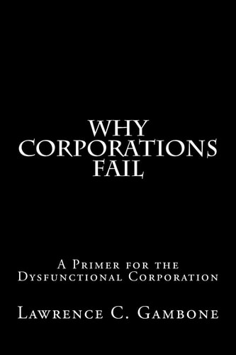 Why Corporations Fail A Primer for the Dysfunctional Corporation