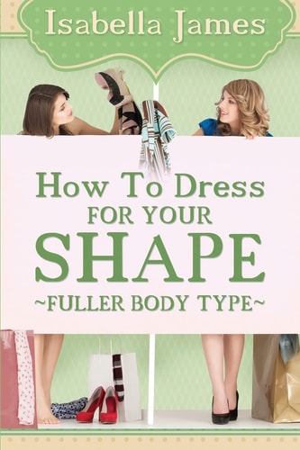 How to Dress for Your Shape - Fuller Body Type