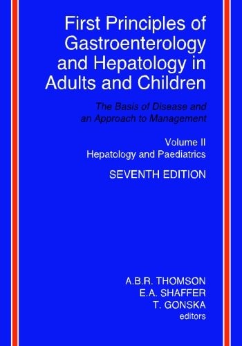 First Principles of Gastroenterology and Hepatology in Adults and Children - Volume II - Hepatology and Paediatrics