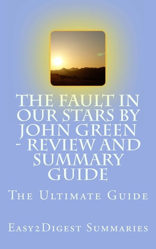 The Fault in Our Stars by John Green - REVIEW and SUMMARY Guide