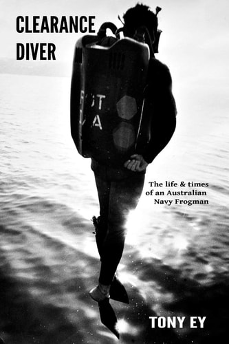Clearance Diver The Life and Times of an Australian Navy Frogman