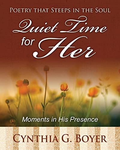 Quiet Time for Her Poetry That Steeps in the Soul: Moments in His Presence