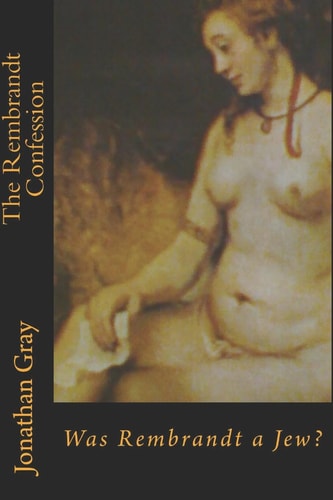 The Rembrandt Confession Was Rembrandt a Jew?