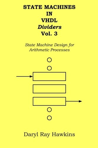 State Machines in VHDL Dividers Vol. 3 State Machine Design for Arithmetic Processes