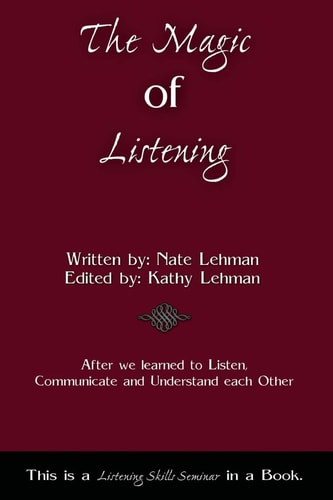 The Magic of Listening A Listening Skills Seminar in a Book.