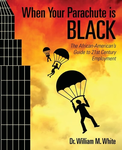 When Your Parachute Is Black The African American's Guide to 21st Century Employment