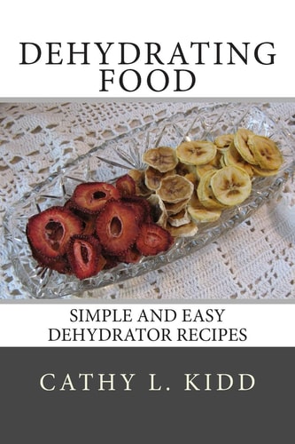 Dehydrating Food Simple and Easy Dehydrator Recipes