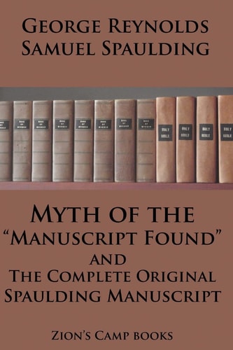 Myth of the "Manuscript Found" And The Complete Original Spaulding Manuscript The Faith-Promoting Series Book 11