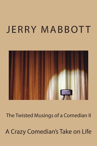 The Twisted Musings of a Comedian II A Crazy Comedian's Take on Life