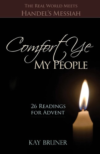 Comfort Ye My People The Real World Meets Handel's Messiah 26 Readings for Advent