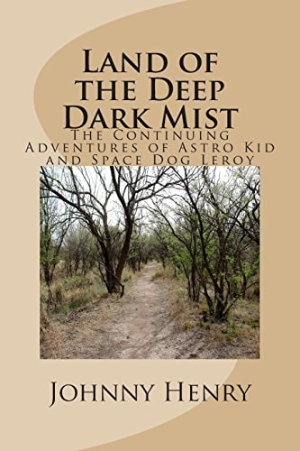 Land of the Deep Dark Mist The Continuing Adventures of Astro Kid and Space Dog Leroy