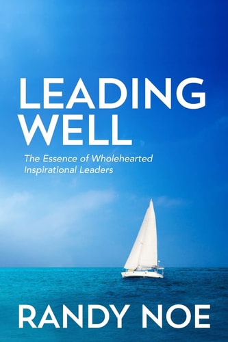 Leading Well The Essence of Wholehearted Inspirational Leaders