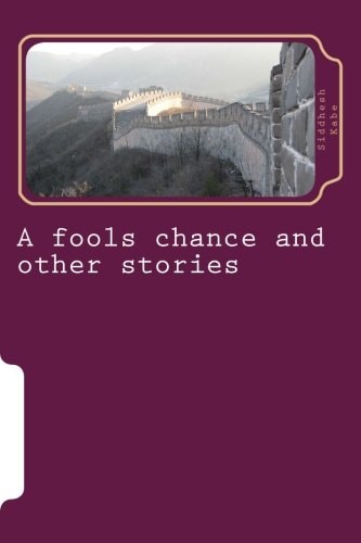 A Fools Chance and Other Stories Assorted Collection of Fictional Short Stories about Kingdoms and War