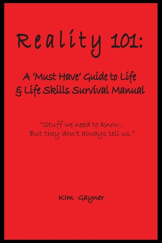 Reality 101 A 'Must Have' Guide to Life and Life Skills Survival Manual