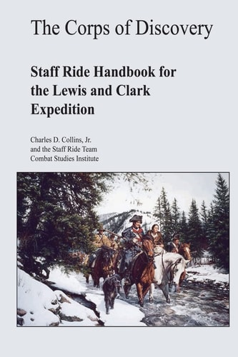 The Corps of Discovery Staff Ride Handbook for the Lewis and Clark Expedition