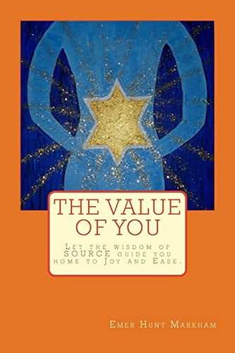 The Value of You Let the Wisdom of Source Guide You Home to Joy and Ease