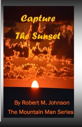 Capture the Sunset The Mountain Man Series
