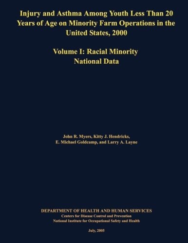 Injury and Asthma Among Youth Less Than 20 Years of Age on Minority Farm Operations in the United States, 2000 Volume I: Racial Minority National Data