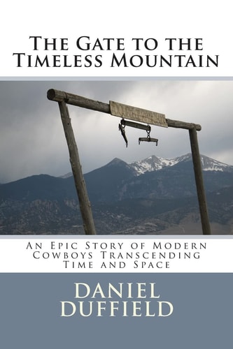 The Gate to the Timeless Mountain An Epic Story of Modern Cowboys Transcending Time and Space