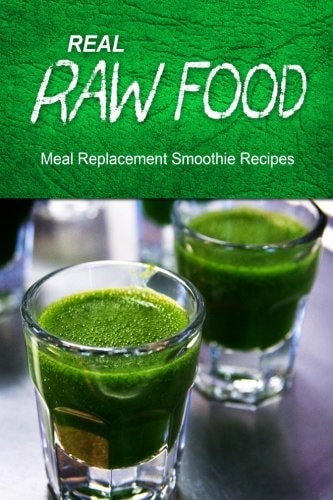 Real Raw Food Meal-Replacement Smoothie Recipes