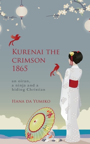 Kurenai the Crimson 1865 An Oiran, a Ninja and a Hiding Christian