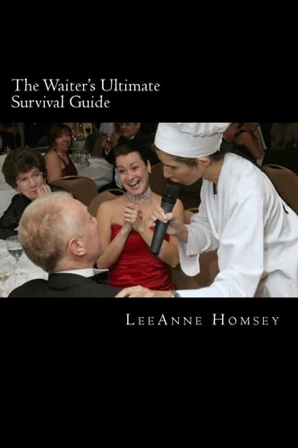 The Waiter's Ultimate Survival Guide Essential Customer Service Survival Techniques for Waiters