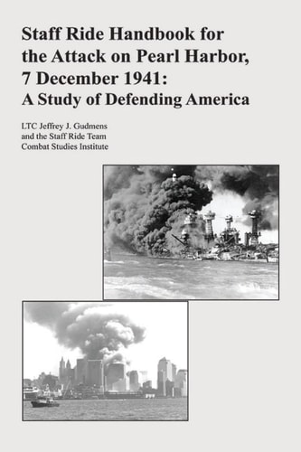 Staff Ride Handbook for the Attack on Pearl Harbor, 7 December 1941 A Study of Defending America
