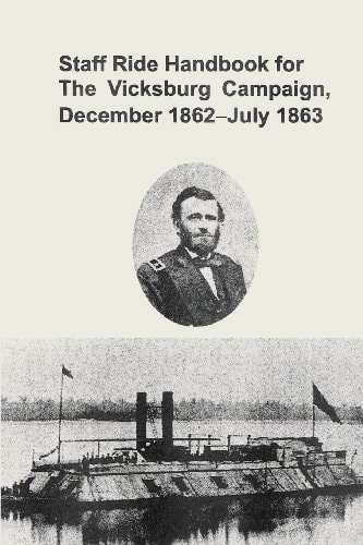 Staff Ride Handbook for the Vicksburg Campaign, December 1862-July 1863