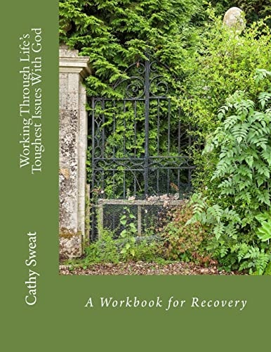 Working Through Life's Toughest Issues With God A Workbook for Recovery