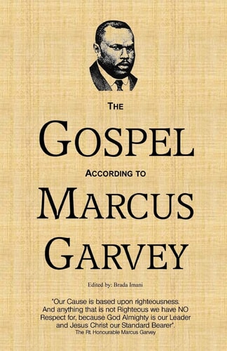 The Gospel According to Marcus Garvey His Philosophies and Opinions about Christ