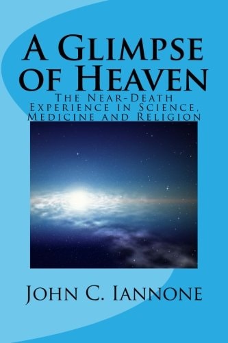 A Glimpse of Heaven The Near-Death Experience in Science, Medicine and Religion