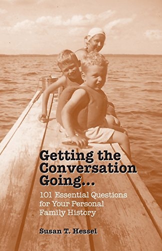 Getting the Conversation Going 101 Essential Questions for Your Personal Family History