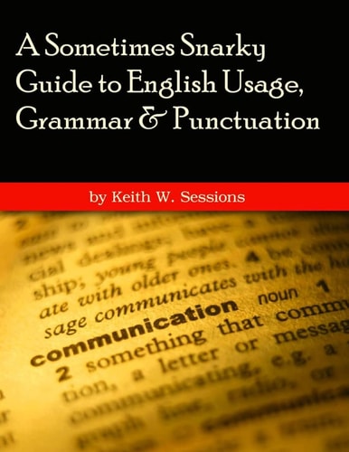 A Sometimes Snarky Guide to English Usage, Grammar & Punctuation