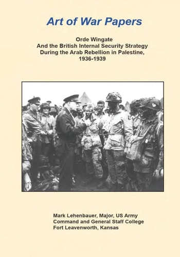 Orde Wingate and the British Internal Security Strategy During the Arab Rebellion in Palestine, 1936-1939