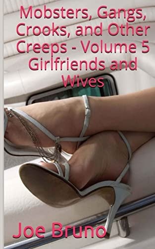 Mobsters, Gangs, Crooks and Other Creeps: Volume 5 Girlfriends and Wives