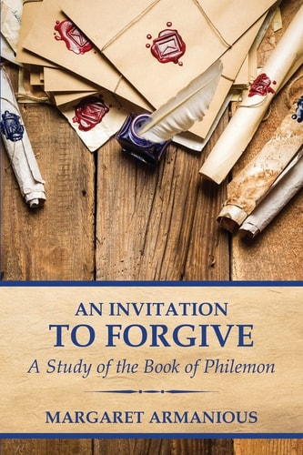 An Invitation to Forgive A Study of the Book of Philemon
