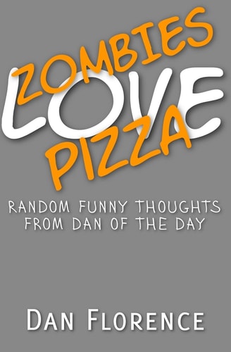 Zombies Love Pizza Random Funny Thoughts from Dan of the Day