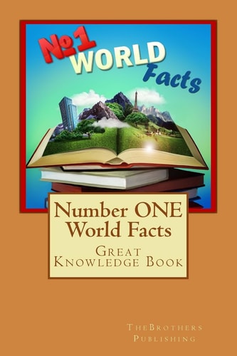 Number ONE World Facts A Great Knowledge Book for Kids