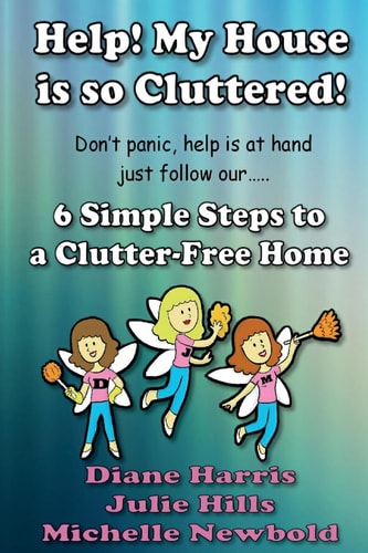 Help! My House Is So Cluttered. 6 Simple Steps to a Clutter Free Home