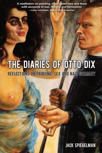 The Diaries of Otto Dix Reflections on Sex, Painting and Nazi Germany