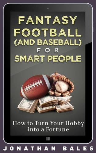 Fantasy Football (and Baseball) for Smart People How to Turn Your Hobby Into a Fortune