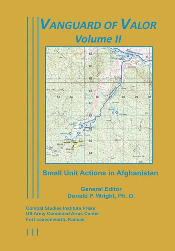 Vanguard of Valor Volume II Small Unit Actions in Afghanistan