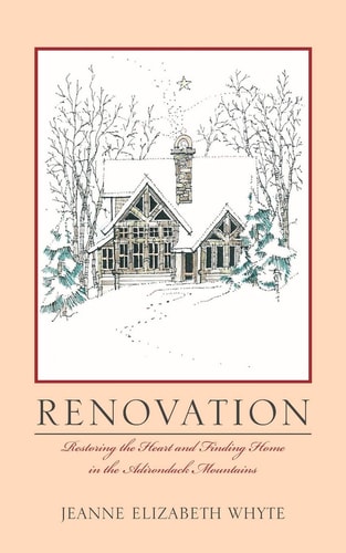 Renovation Restoring the Heart and Finding Home in the Adirondack Mountains