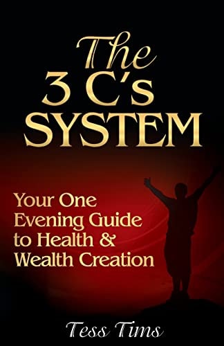 The 3 C's System Your One Evening Guide to Health and Wealth Creation