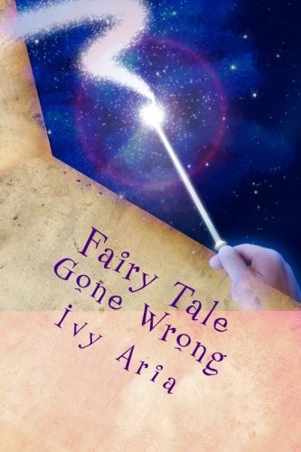 Fairy Tale Gone Wrong Fairy Tale Gone Wrong; When She Finds the Man of Her Dreams Will It Be Her Undoing Or Will the Man of Her Nightmares Be Her Hero in Disguise?